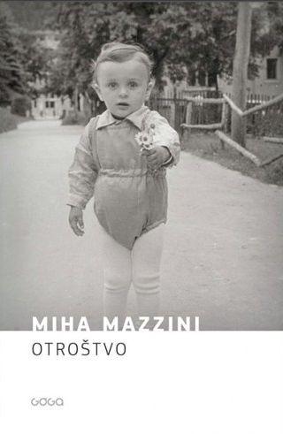 Roman Otroštvo, ki v izmišljenih slikah podaja pretresljivo zgodbo o odraščanju psihično in fizično zlorabljenega, zapostavljenega otroka, je Mihi Mazziniju prinesel tudi nagrado kresnik.  Foto: Založba Goga