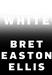 Bret Easton Ellis: White