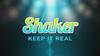 Shaker, keep it real!