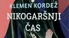 Klemen Kordež: Nikogaršnji čas