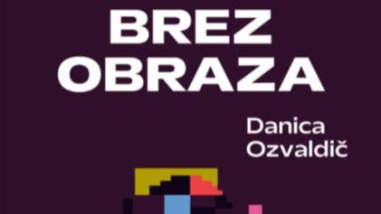 Danica Ozvaldič: Brez obraza