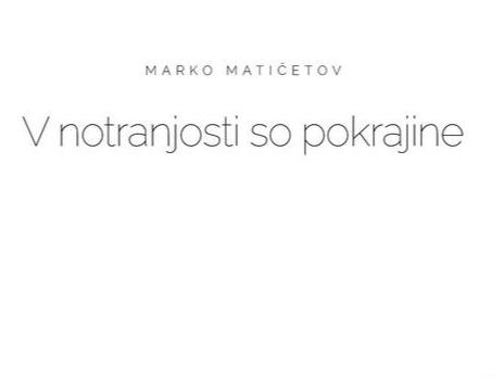 Marko Matičetov: V notranjosti so pokrajine