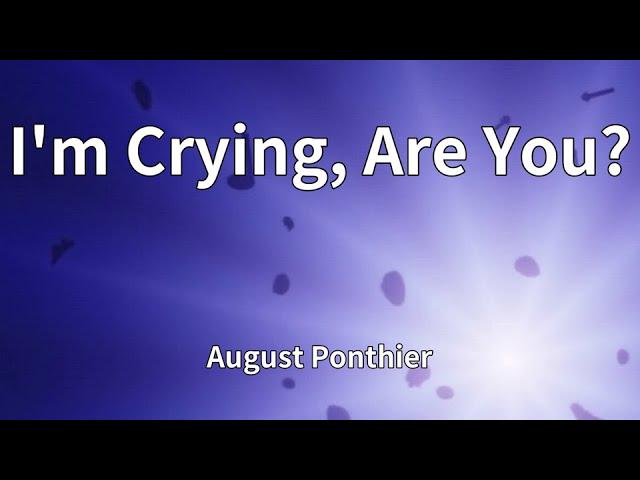 August Ponthier – I’m Crying, Are You?