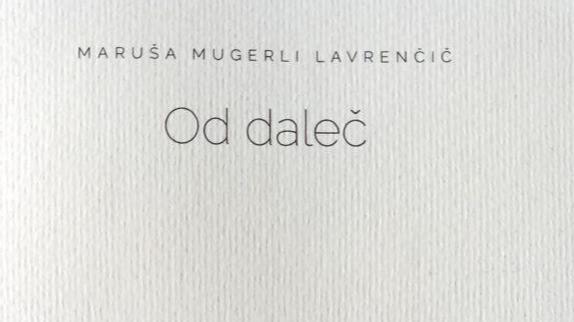 Maruša Mugerli Lavrenčič: Od daleč
